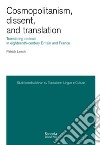 Cosmopolitanism, dissent, and translation. Translating radicals in eighteenth-century Britain and France libro