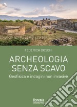 Archeologia senza scavo. Geofisica e indagini non invasive