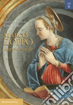 Marco Zoppo ingegno sottile. Pittura e Umanesimo tra Padova, Venezia e Bologna. Ediz. illustrata libro