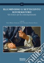 Illuminismo e Settecento riformatore. Un lessico per la contemporaneità libro