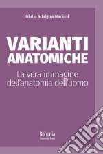 Varianti anatomiche. La vera immagine dell'anatomia dell'uomo