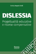 Dislessia. Progettualità educative e risorse compensative libro