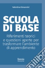 Scuola di base. Riferimenti teorici e questioni aperte per trasformare l'ambiente di apprendimento