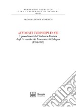 Avvocati indisciplinati. I procedimenti del Sindacato Fascista degli Avvocati e dei Procuratori di Bologna (1934-1942) libro