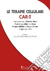 Le terapie cellulari CAR-T. Competenza infermieristica, Assistenza infermieristica, Responsabilità multidisciplinare, Terapie geniche libro