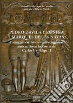 Pedro Dávila y Zúñiga, I marques de Las Navas. Patrocinio artístico y coleccionismo anticuario en las cortes de Carlos V y Felipe II