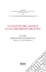 Lo Statuto del giudice e l'accertamento dei fatti. Atti del XXXII Convegno nazionale (Messina, 27-28 settembre 2019) libro