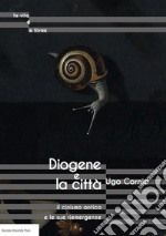 Diogene e la città il cinismo antico e le sue riemergenze libro