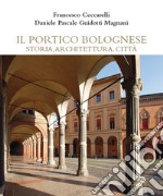 Il portico bolognese storia, architettura, città libro