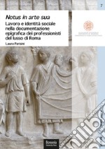 Notus in arte sua. Lavoro e identità sociale nella documentazione epigrafica dei professionisti del lusso di Roma