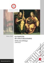 La nascita di una collezione. Gli Hercolani a Bologna (1718-1773). Ediz. illustrata libro