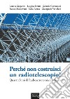 Perché non costruisci un radiotelescopio? Quarant'anni di radioastronomia a Bologna libro