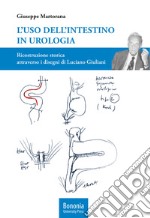 L'uso dell'intestino in urologia. Ricostruzione storica attraverso i disegni di Luciano Giuliani libro