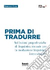 Prima di tradurre. Sei lezioni propedeutiche di linguistica testuale per la mediazione interculturale libro di Gatta Francesca