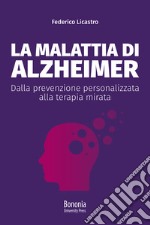 La malattia di Alzheimer. Dalla prevenzione personalizzata alla terapia mirata libro