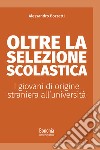 Oltre la selezione scolastica. I giovani di origine straniera all'università libro