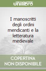 I manoscritti degli ordini mendicanti e la letteratura medievale libro