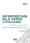 Interpretare da e verso l'italiano. Didattica e innovazione per la formazione dell'interprete libro