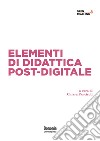 Elementi di didattica post-digitale libro