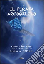 Il pirata arcobaleno. (Storia d'amore e d'avventura) libro