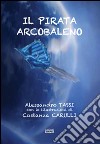 Il pirata arcobaleno. (Storia d'amore e d'avventura) libro