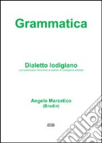 Grammatica. Dialetto lodigiano (con particolare riferimento al dialetto di Castiglione d'Adda)