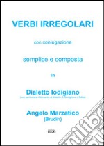 Verbi irregolari con coniugazione semplice e composta in dialetto lodigiano (con particolare riferimento al dialetto di Castiglione d'Adda)