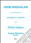 Verbi irregolari con coniugazione semplice e composta in dialetto lodigiano (con particolare riferimento al dialetto di Castiglione d'Adda) libro di Marzatico Angelo