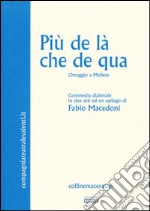 Più de là che de qua. Omaggio a Molière. Commedia dialettale in due atti