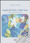 Angeli del cielo e della terra. La luce della loro presenza libro