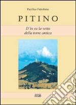 Pitino. D'in su la vetta della torre antica