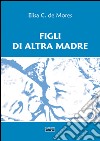 Figli di altra madre libro