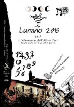 Lunario 2015. L'almanacco dell'altro ieri. Perché anche ieri è un altro giorno. Credenze popolari. Proverbi. Stornelli libro