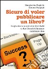 Sicuro di voler pubblicare un libro? Le giuste domande che devi farti e che (forse) ti faranno cambiare idea libro