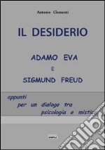 Il desiderio, Adamo Eva e Sigmund Freud. Appunti per un dialogo tra psicologia e mistica