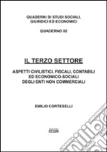 Il terzo settore. Aspetti civilistici, fiscali, contabili ed economico-sociali degli enti non commerciali