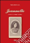 Jeannette (storia di una donna lomellina) libro di Bellosta Maristella