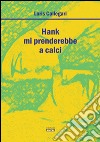 Hank mi prenderebbe a calci libro