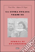 La lunga strada verso te. Storia di un'adozione