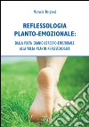 Reflessologia planto-emozionale. Dalla volta cranio-cerebro-emozionale alla volta planto-reflessologica libro
