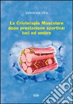 La crioterapia muscolare dopo prestazione sportiva. Luci ed ombre libro