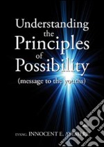 Understanding the principles of possibility (message to the youths) libro