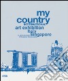 My country. International art exhibition Italy Singapore. In commemoration of Singapore Golden Jubilee. Ediz. italiana e inglese libro