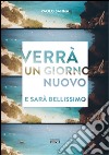 Verrà un giorno nuovo e sarà bellissimo libro di Sanna Paolo