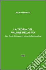 La teoria del valore relativo. Una teoria economica realmente psichedelica libro