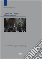 Light art + Design. Segni di arte della luce. Per una didattica integrata del light design