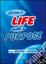 Living a life with a purpose. Ediz. italiana e inglese libro