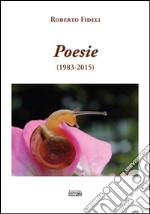 Poesie (1983-2015). Ediz. italiana e inglese libro