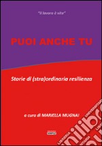 Puoi anche tu. Storie di (stra)ordinaria resilienza libro