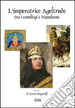 L'imperatrice Ageltrude tra i carolingi e Napoleone libro